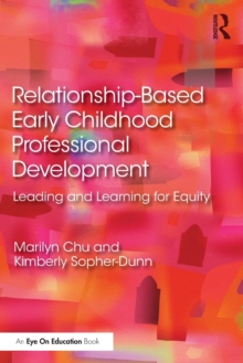 Relationship-Based Early Childhood Professional Development : Leading and Learning for Equity