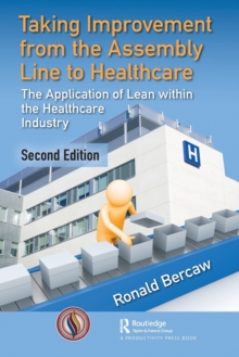 Taking Improvement from the Assembly Line to Healthcare : The Application of Lean within the Healthcare Industry