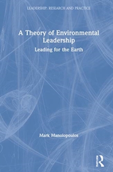 A Theory of Environmental Leadership : Leading for the Earth, Hardback Book A Theory of Environmental Leadership : Leading for the Earth, Hardback Book