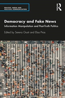 Democracy and Fake News : Information Manipulation and Post-Truth Politics