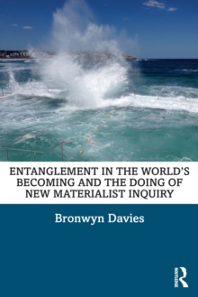 Entanglement in the Worlds Becoming and the Doing of New Materialist Inquiry