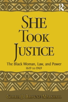 She Took Justice : The Black Woman, Law, and Power  1619 to 1969