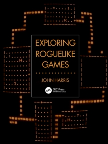 Exploring Roguelike Games, Paperback / softback Book Exploring Roguelike Games, Paperback / softback Book