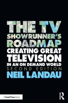 The TV Showrunner's Roadmap : Creating Great Television in an On Demand World