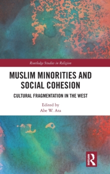 Muslim Minorities and Social Cohesion : Cultural Fragmentation in the West, Hardback Book Muslim Minorities and Social Cohesion : Cultural Fragmentation in the West, Hardback Book