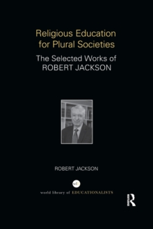 Religious Education for Plural Societies : The Selected Works of Robert Jackson