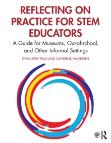 Reflecting on Practice for STEM Educators : A Guide for Museums, Out-of-school, and Other Informal Settings