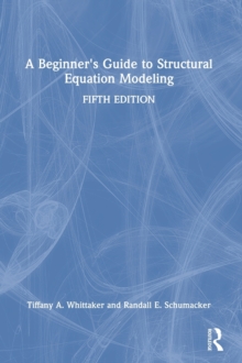 A Beginner's Guide to Structural Equation Modeling