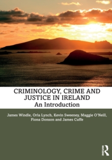 Criminology, Crime and Justice in Ireland : An Introduction