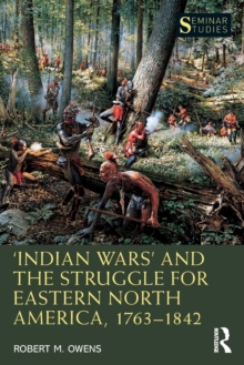 Indian Wars and the Struggle for Eastern North America, 17631842