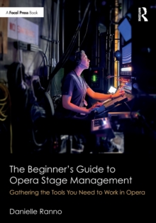 The Beginners Guide to Opera Stage Management : Gathering the Tools You Need to Work in Opera