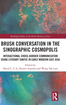 Brush Conversation in the Sinographic Cosmopolis : Interactional Cross-border Communication using Literary Sinitic in Early Modern East Asia