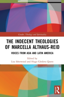 The Indecent Theologies of Marcella Althaus-Reid : Voices from Asia and Latin America