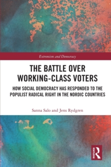 The Battle Over Working-Class Voters : How Social Democracy has Responded to the Populist Radical Right in the Nordic Countries