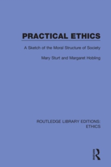 Practical Ethics : A Sketch of the Moral Structure of Society, Hardback Book Practical Ethics : A Sketch of the Moral Structure of Society, Hardback Book