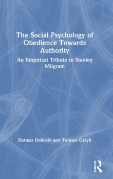 The Social Psychology of Obedience Towards Authority : An Empirical Tribute to Stanley Milgram, Hardback Book The Social Psychology of Obedience Towards Authority : An Empirical Tribute to Stanley Milgram, Hardback Book