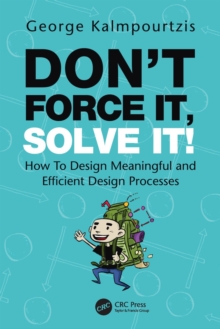 Dont Force It, Solve It! : How To Design Meaningful and Efficient Design Processes