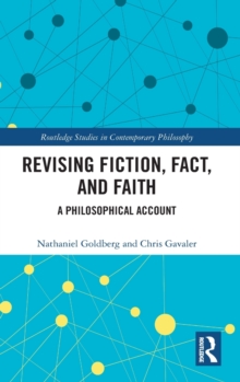 Revising Fiction, Fact, and Faith : A Philosophical Account, Hardback Book Revising Fiction, Fact, and Faith : A Philosophical Account, Hardback Book