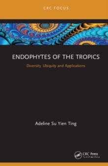 Endophytes of the Tropics : Diversity, Ubiquity and Applications