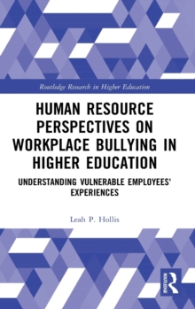 Human Resource Perspectives on Workplace Bullying in Higher Education : Understanding Vulnerable Employees' Experiences