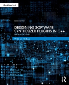 Designing Software Synthesizer Plugins in C++ : With Audio DSP