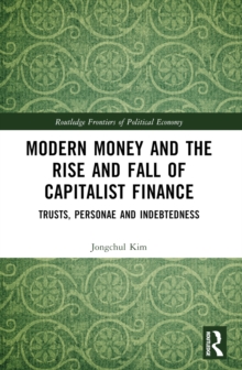 Modern Money and the Rise and Fall of Capitalist Finance : The Institutionalization of Trusts, Personae and Indebtedness