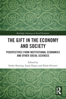 The Gift in the Economy and Society : Perspectives from Institutional Economics and Other Social Sciences