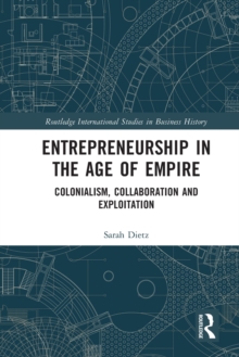 Entrepreneurship in the Age of Empire : Colonialism, Collaboration and Exploitation