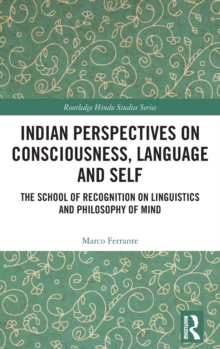 Indian Perspectives on Consciousness, Language and Self : The School of Recognition on Linguistics and Philosophy of Mind, Hardback Book Indian Perspectives on Consciousness, Language and Self : The School of Recognition on Linguistics and Philosophy of Mind, Hardback Book