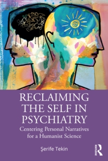 Taylor & Francis Ltd Reclaiming The Self In Psychiatry , Centering Personal Narratives For A Humanist Science