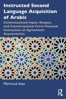 Instructed Second Language Acquisition of Arabic : Contextualized Input, Output, and Conversational Form-Focused Instruction of Agreement Asymmetries