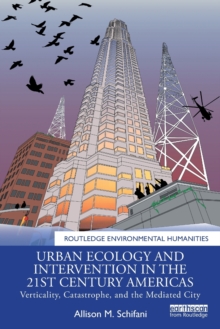 Urban Ecology and Intervention in the 21st Century Americas : Verticality, Catastrophe, and the Mediated City