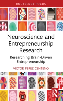 Neuroscience and Entrepreneurship Research : Researching Brain-Driven Entrepreneurship