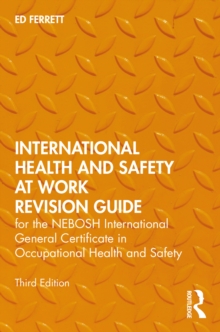 International Health and Safety at Work Revision Guide : for the NEBOSH International General Certificate in Occupational Health and Safety