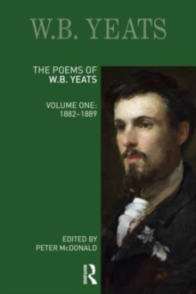 The Poems of W.B. Yeats : Volume One: 1882-1889