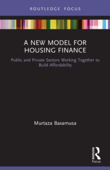 A New Model for Housing Finance : Public and Private Sectors Working Together to Build Affordability