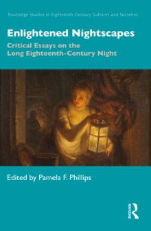 Enlightened Nightscapes : Critical Essays on the Long Eighteenth-Century Night