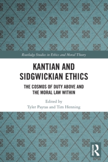 Kantian and Sidgwickian Ethics : The Cosmos of Duty Above and the Moral Law Within