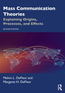 Mass Communication Theories : Explaining Origins, Processes, and Effects