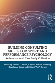 Building Consulting Skills for Sport and Performance Psychology : An International Case Study Collection