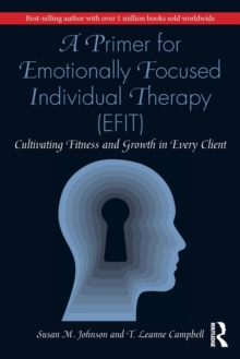 Taylor & Francis Ltd A Primer For Emotionally Focused Individual Therapy (Efit) , Cultivating Fitness And Growth In Every Client
