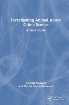 Investigating Animal Abuse Crime Scenes : A Field Guide