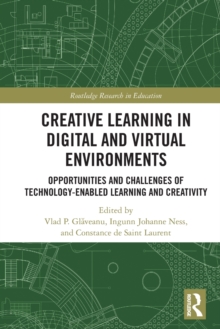 Creative Learning in Digital and Virtual Environments : Opportunities and Challenges of Technology-Enabled Learning and Creativity