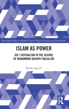 Islam as Power : Shi'i Revivalism in the Oeuvre of Muhammad Husayn Fadlallah