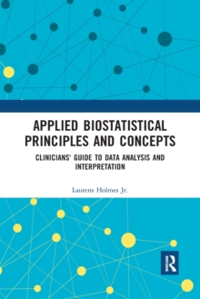 Applied Biostatistical Principles and Concepts : Clinicians' Guide to Data Analysis and Interpretation