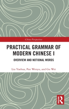 Practical Grammar of Modern Chinese I : Overview and Notional Words, Hardback Book Practical Grammar of Modern Chinese I : Overview and Notional Words, Hardback Book