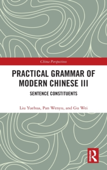 Practical Grammar of Modern Chinese III : Sentence Constituents, Hardback Book Practical Grammar of Modern Chinese III : Sentence Constituents, Hardback Book