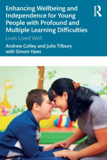 Enhancing Wellbeing and Independence for Young People with Profound and Multiple Learning Difficulties : Lives Lived Well