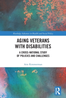 Aging Veterans with Disabilities : A Cross-National Study of Policies and Challenges