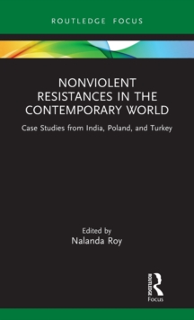 Nonviolent Resistances in the Contemporary World : Case Studies from India, Poland, and Turkey